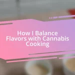 How I Balance Flavors with Cannabis Cooking