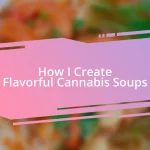 How I Create Flavorful Cannabis Soups