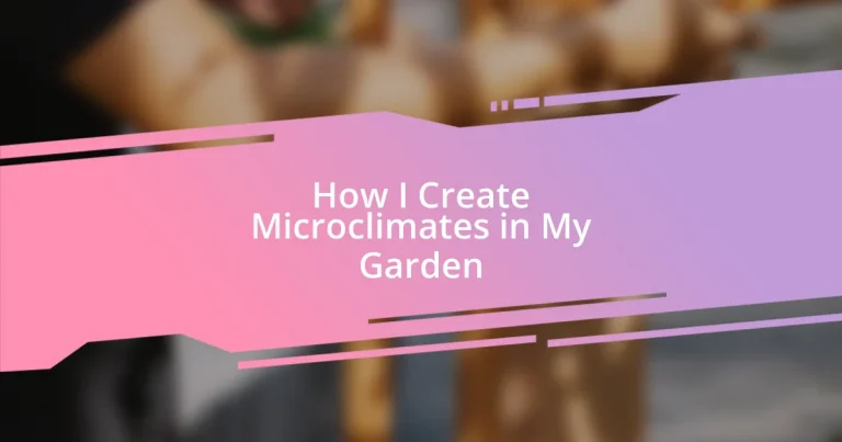 How I Create Microclimates in My Garden