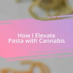 How I Elevate Pasta with Cannabis