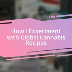 How I Experiment with Global Cannabis Recipes