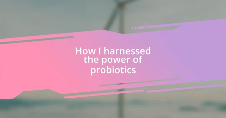 How I harnessed the power of probiotics