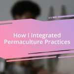 How I Integrated Permaculture Practices