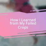 How I Learned from My Failed Crops