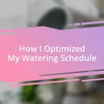 How I Optimized My Watering Schedule