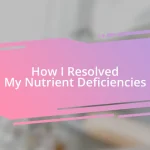 How I Resolved My Nutrient Deficiencies