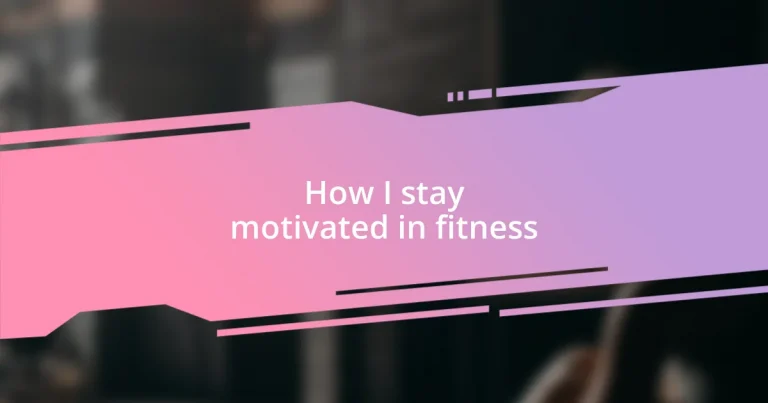 How I stay motivated in fitness