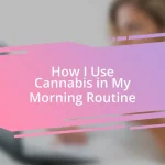 How I Use Cannabis in My Morning Routine