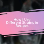 How I Use Different Strains in Recipes