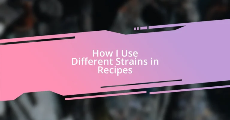 How I Use Different Strains in Recipes