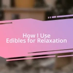 How I Use Edibles for Relaxation