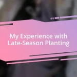 My Experience with Late-Season Planting