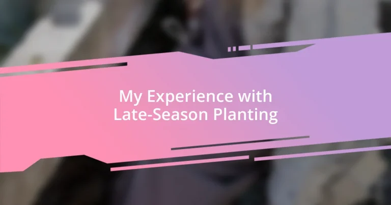 My Experience with Late-Season Planting