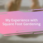 My Experience with Square Foot Gardening