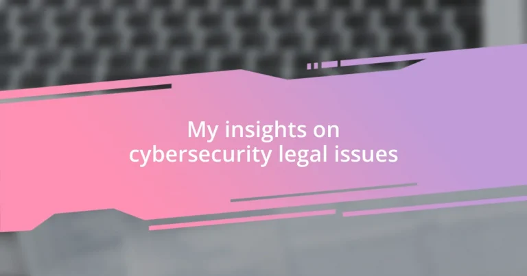 My insights on cybersecurity legal issues