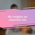 My insights on essential oils