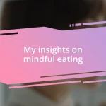 My insights on mindful eating