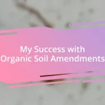 My Success with Organic Soil Amendments