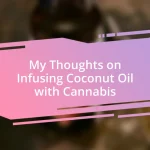 My Thoughts on Infusing Coconut Oil with Cannabis