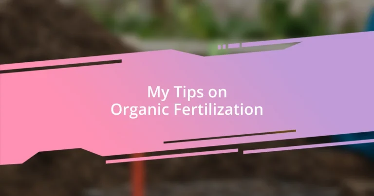 My Tips on Organic Fertilization