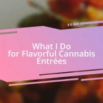 What I Do for Flavorful Cannabis Entrées