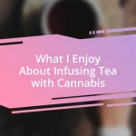 What I Enjoy About Infusing Tea with Cannabis