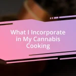 What I Incorporate in My Cannabis Cooking