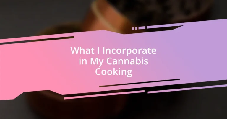 What I Incorporate in My Cannabis Cooking