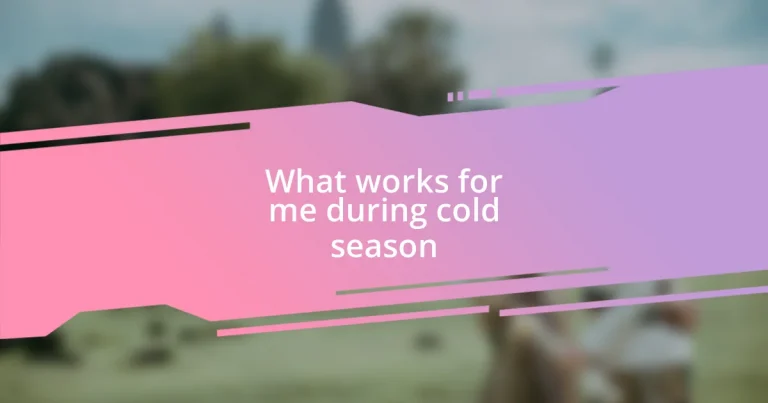 What works for me during cold season