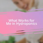 What Works for Me in Hydroponics