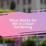 What Works for Me in Urban Gardening