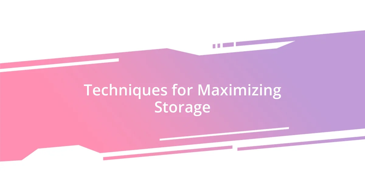 Techniques for Maximizing Storage