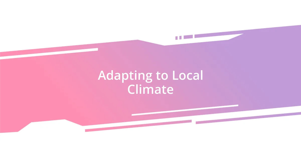 Adapting to Local Climate