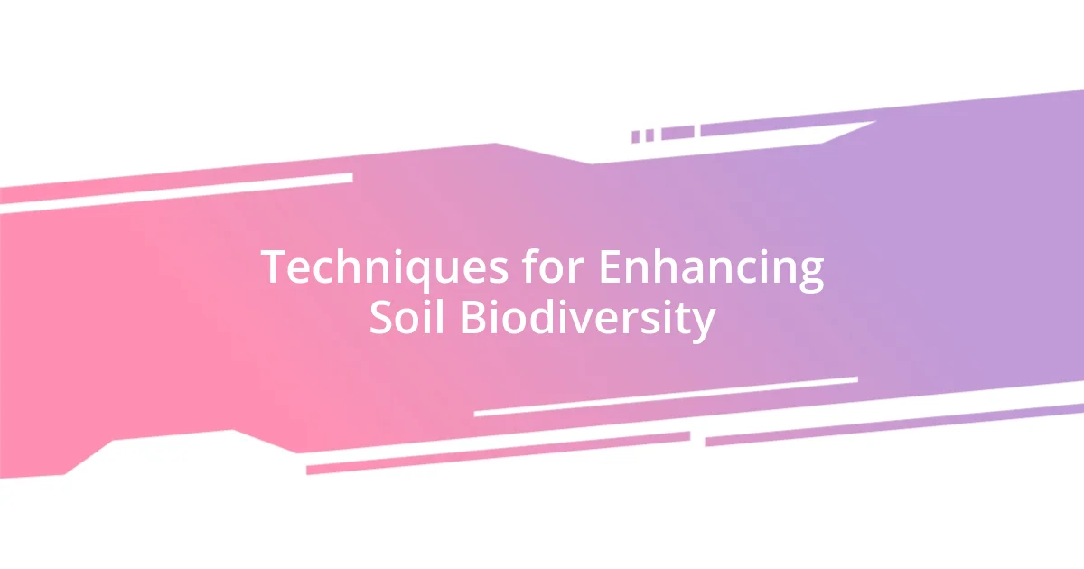 Techniques for Enhancing Soil Biodiversity