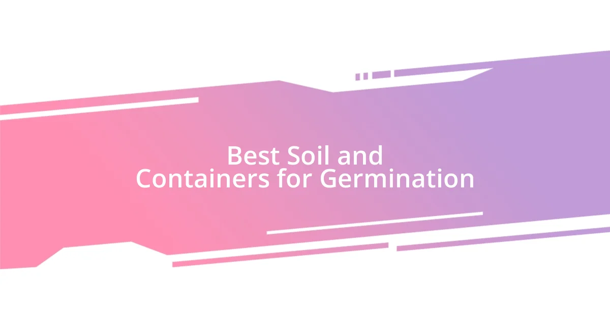 Best Soil and Containers for Germination