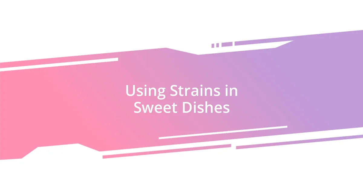 Using Strains in Sweet Dishes