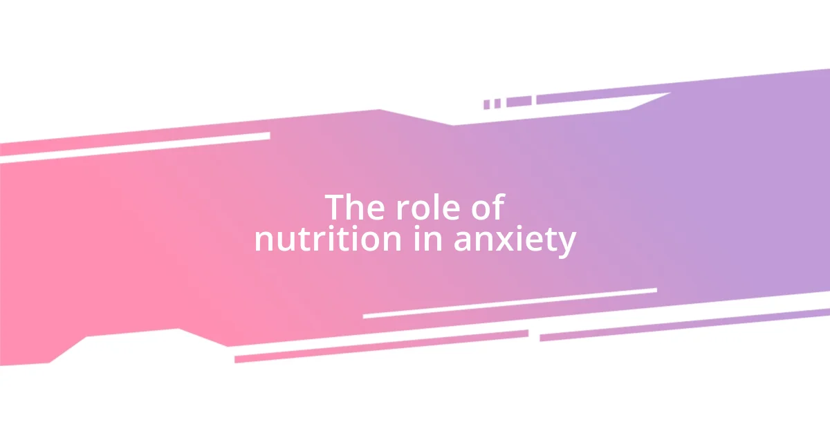 The role of nutrition in anxiety