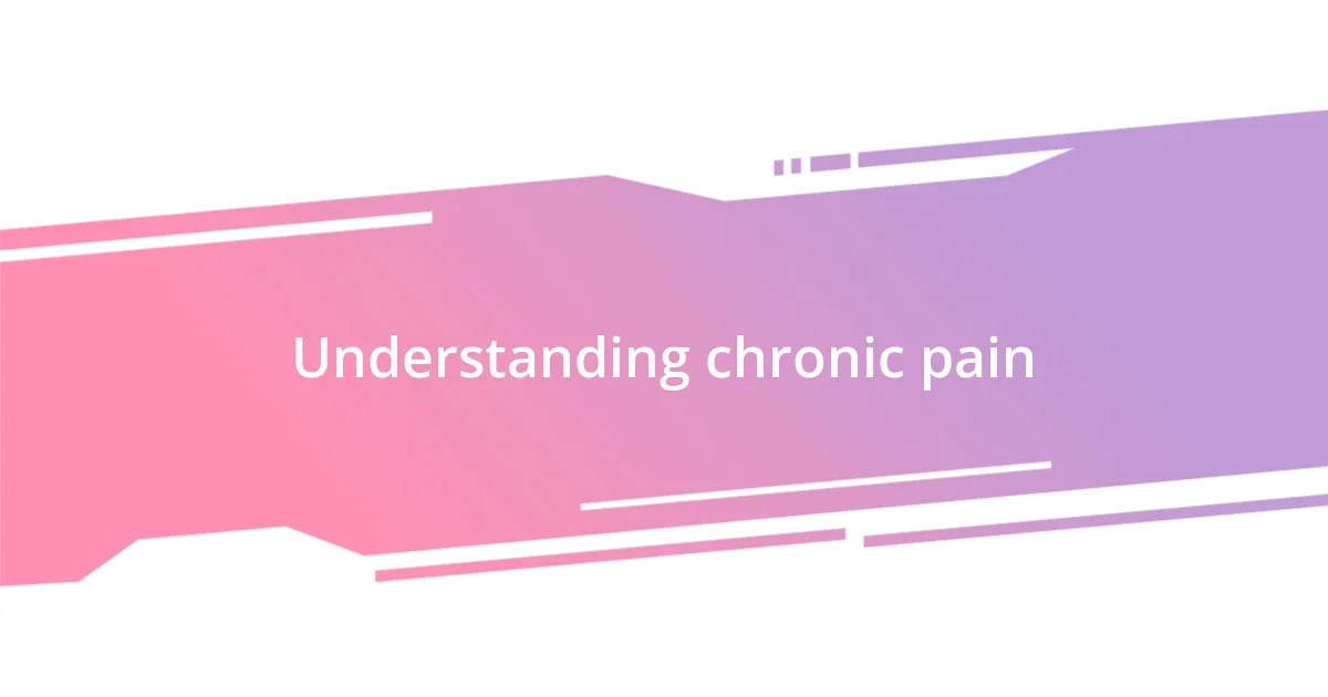 Understanding chronic pain