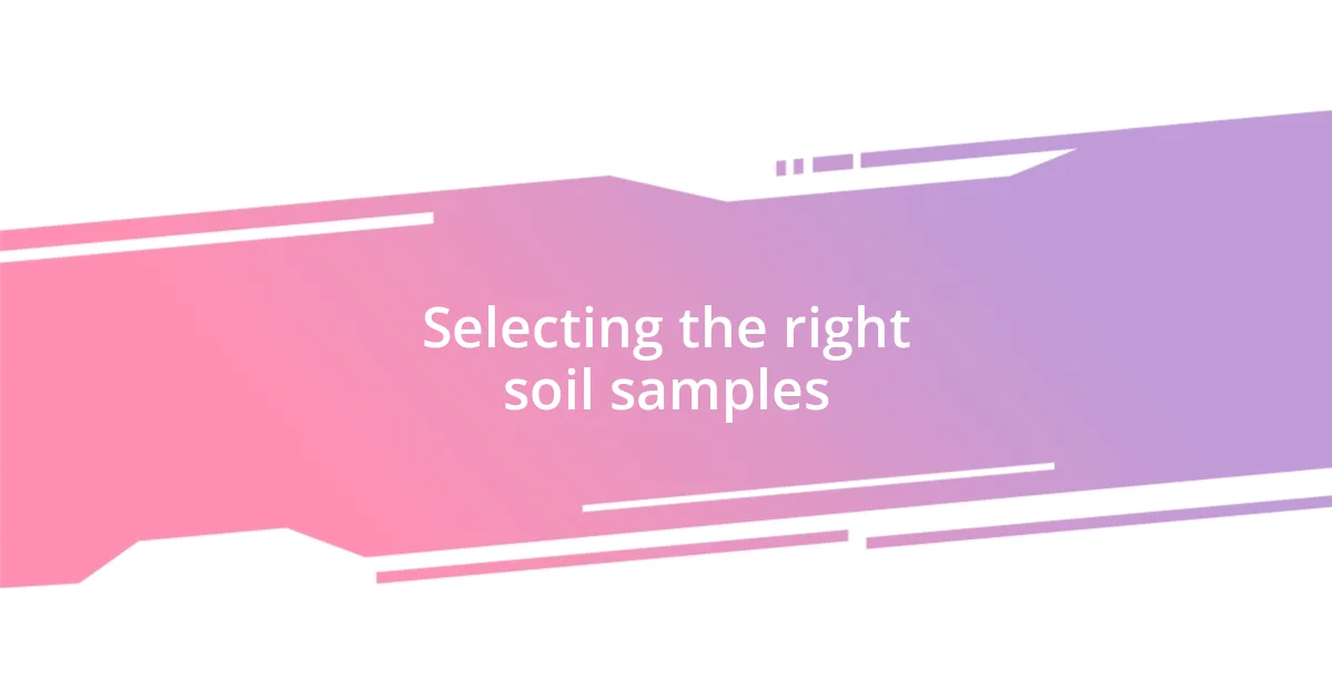 Selecting the right soil samples