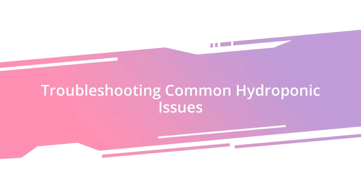 Troubleshooting Common Hydroponic Issues