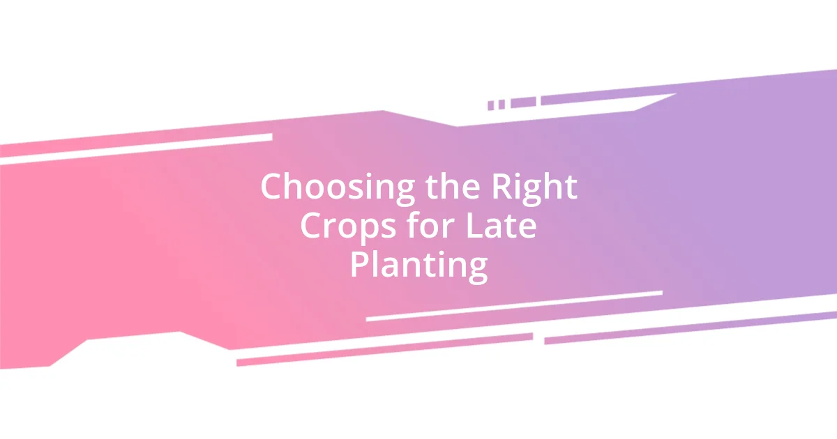 Choosing the Right Crops for Late Planting