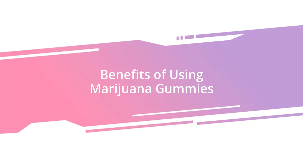 Benefits of Using Marijuana Gummies