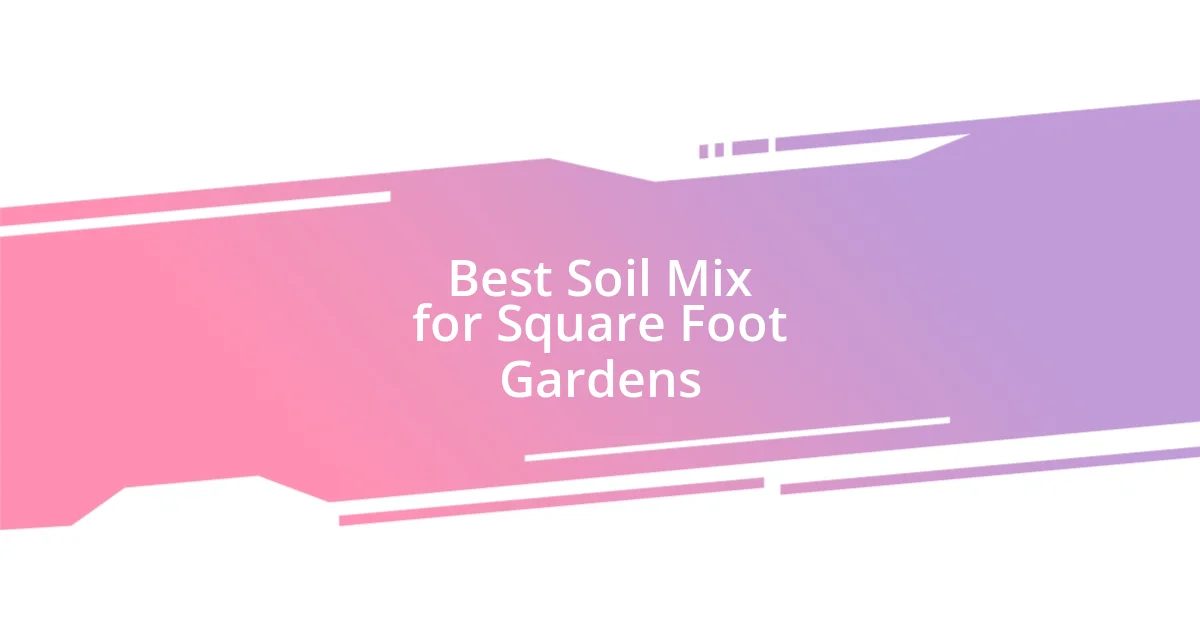 Best Soil Mix for Square Foot Gardens