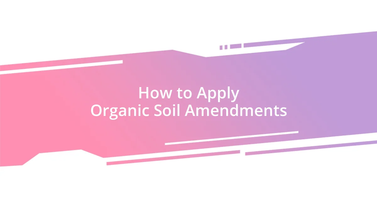 How to Apply Organic Soil Amendments