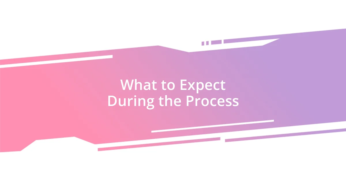 What to Expect During the Process