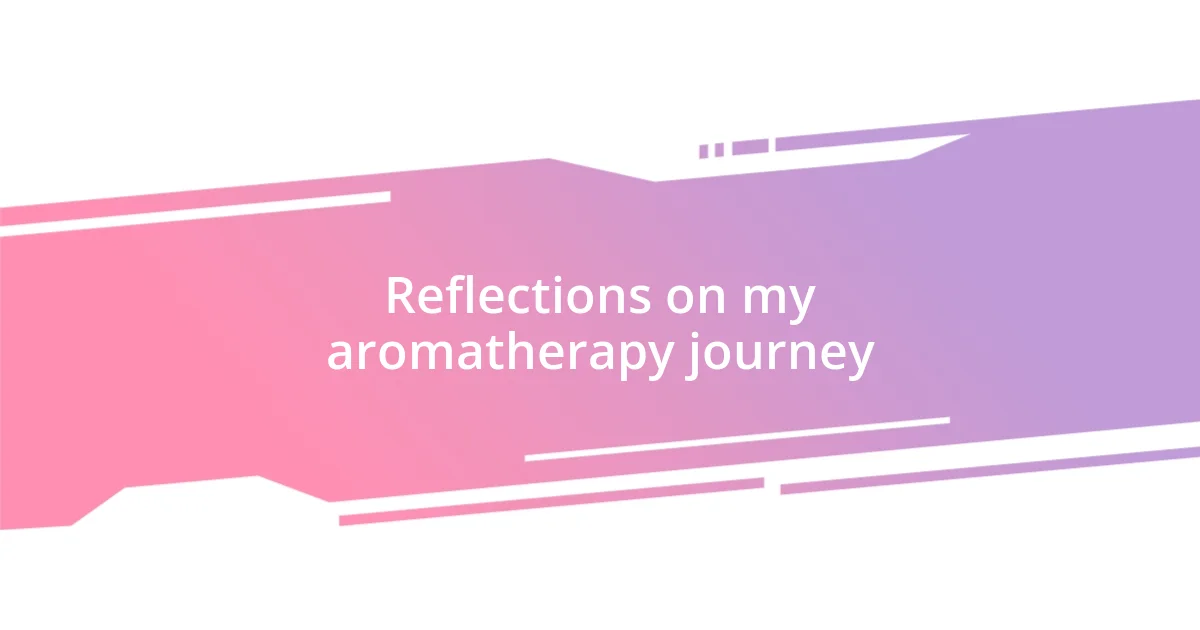 Reflections on my aromatherapy journey