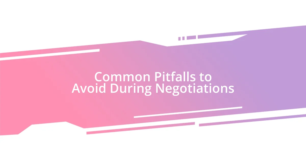 Common Pitfalls to Avoid During Negotiations