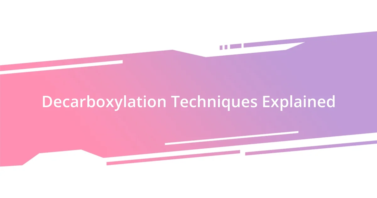 Decarboxylation Techniques Explained